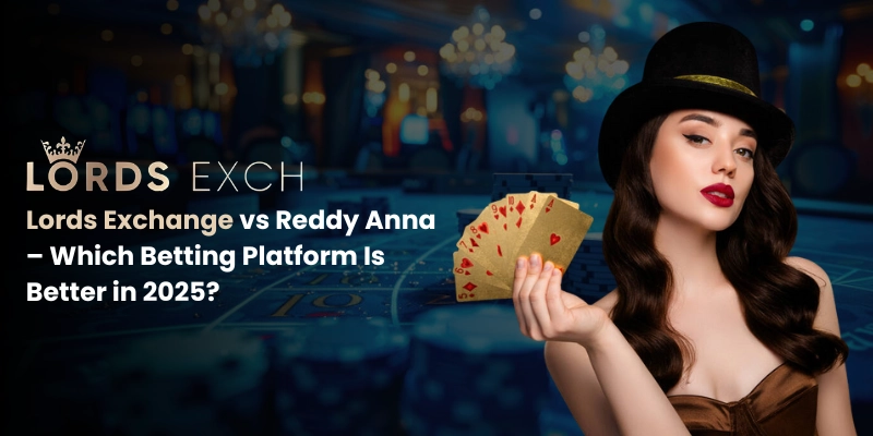 Lords Exchange vs Reddy Anna – Which Betting Platform Is Better in 2025?