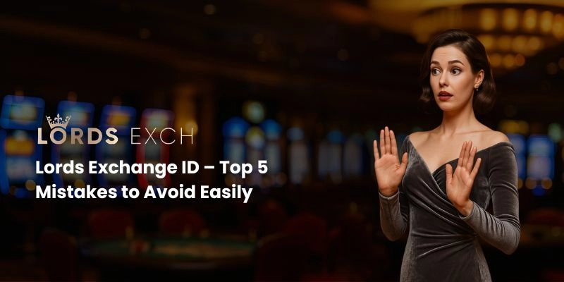 Lords Exchange ID – Top 5 Mistakes to Avoid While Registering